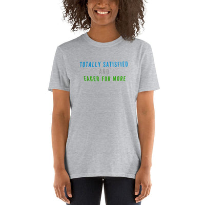 T-Shirt - Totally Satisfied and Eager for More - Rozlar