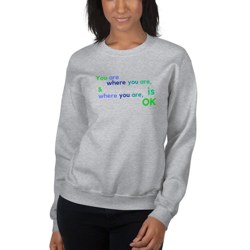 Sweatshirt - You Are Where You Are & Where You Are Is OK - Rozlar