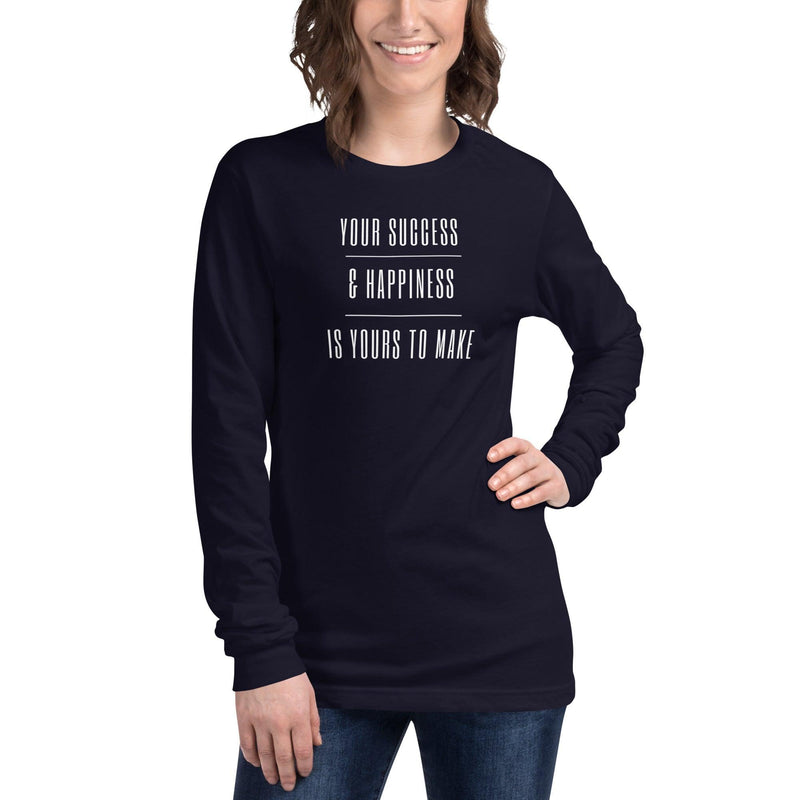 Long Sleeve Tee - Your Success & Happiness Is Yours To Make - Rozlar
