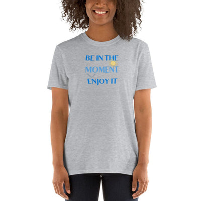 T-Shirt - Be In The Moment Enjoy It - Rozlar