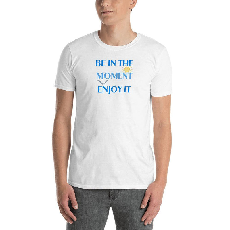 T-Shirt - Be In The Moment Enjoy It - Rozlar