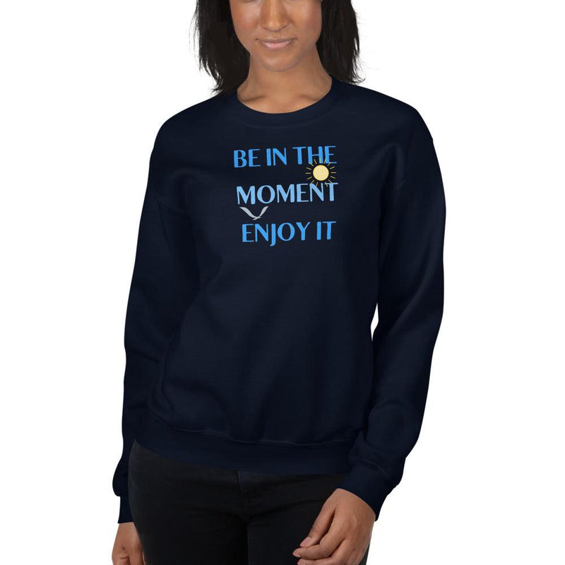 Sweatshirt - Be In The Moment Enjoy It - Rozlar