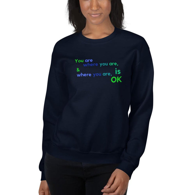 Sweatshirt - You Are Where You Are & Where You Are Is OK - Rozlar