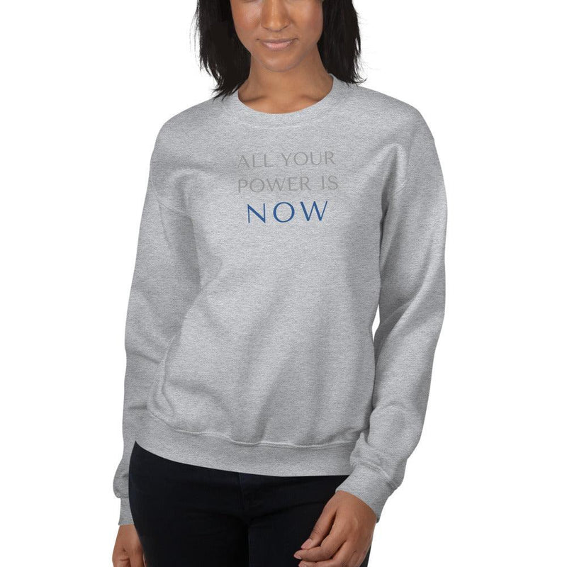 Sweatshirt - All Your Power Is NOW - Rozlar