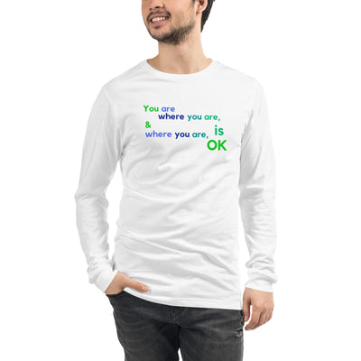 Long Sleeve Tee - You Are Where You Are & Where You Are Is OK - Rozlar