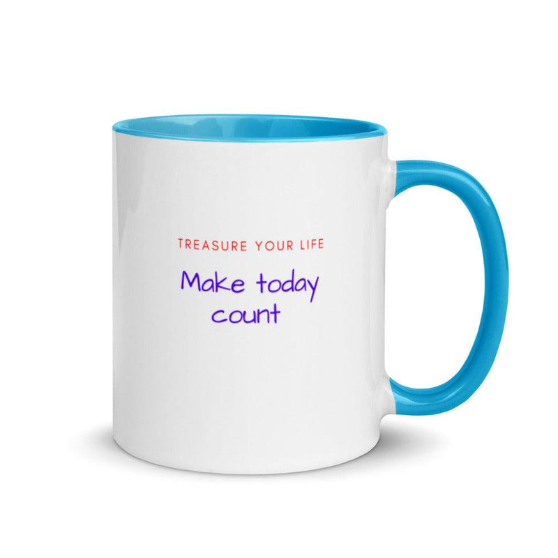 Mug with Color Inside - Treasure Your Life, Make today count - Rozlar