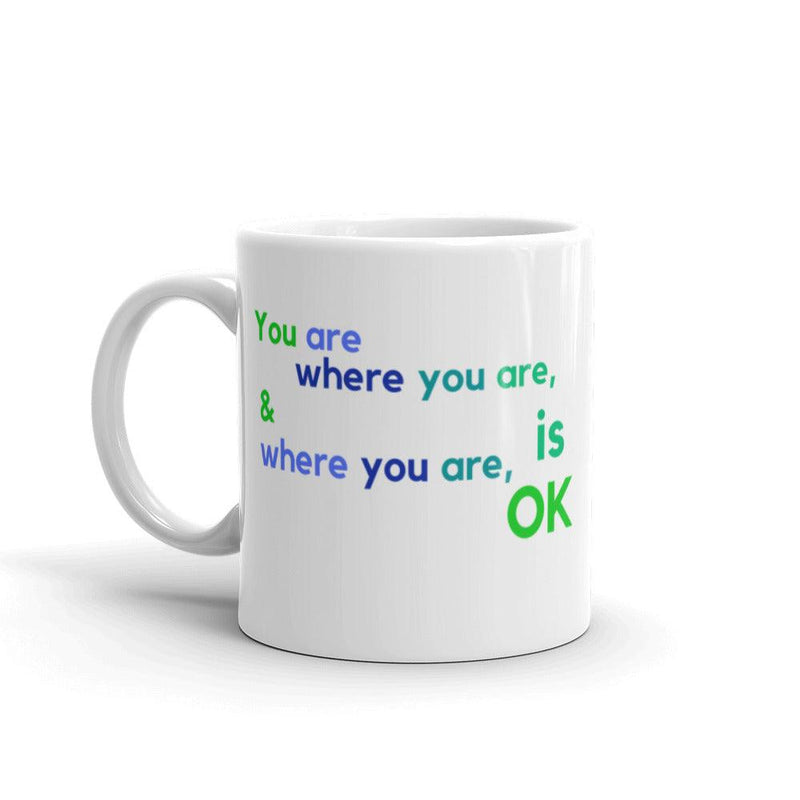 Mug Glossy White - You Are Where You Are & Where You Are Is OK - Rozlar